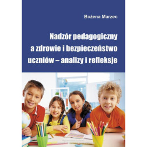 Nadzór pedagogiczny a zdrowie i bezpieczeństwo uczniów – analizy i refleksje [E-Book] [pdf]