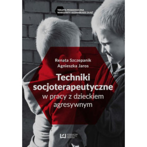 Techniki socjoterapeutyczne w pracy z dzieckiem agresywnym [E-Book] [pdf]