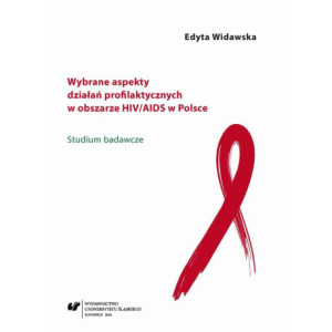 Wybrane aspekty działań profilaktycznych w obszarze HIV/AIDS w Polsce [E-Book] [pdf]