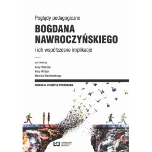 Poglądy pedagogiczne Bogdana Nawroczyńskiego i ich współczesne implikacje [E-Book] [pdf]