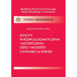 Deficyty w rozwoju somatycznym i motorycznym dzieci i młodzieży z dysfunkcją wzroku [E-Book] [pdf]