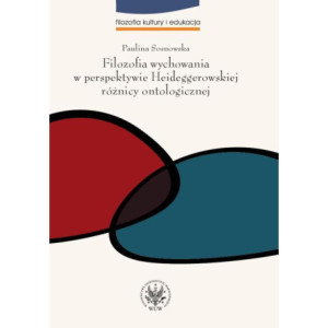 Filozofia wychowania w perspektywie Heideggerowskiej różnicy ontologicznej [E-Book] [pdf]