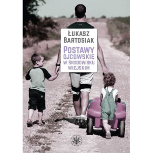 Postawy ojcowskie w środowisku wiejskim [E-Book] [pdf]