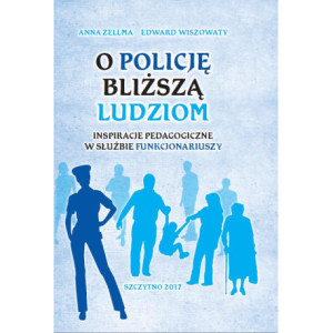 O Policję bliższą ludziom. Inspiracje pedagogiczne w służbie funkcjonariuszy [E-Book] [pdf]