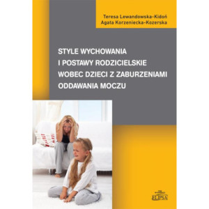 Style wychowania i postawy rodzicielskie wobec dzieci z zaburzeniami oddawania moczu [E-Book] [pdf]