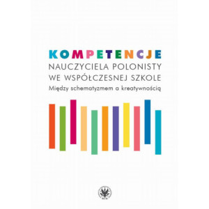 Kompetencje nauczyciela polonisty we współczesnej szkole [E-Book] [mobi]