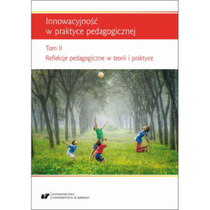 Innowacyjność w praktyce pedagogicznej. T. 2 Refleksje pedagogiczne w teorii i praktyce [E-Book] [pdf]