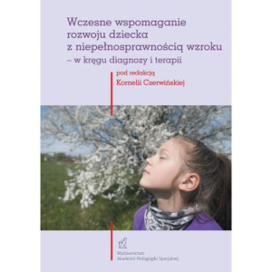 Wczesne wspomaganie rozwoju dziecka z niepełnosprawnością wzroku – w kręgu diagnozy i terapii [E-Book] [pdf]