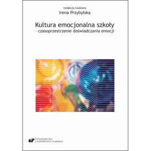 Kultura emocjonalna szkoły – czasoprzestrzenie doświadczania emocji [E-Book] [pdf]