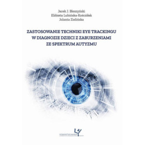 Zastosowanie techniki eye trackingu w diagnozie dzieci z zaburzeniami ze spektrum autyzmu [E-Book] [pdf]