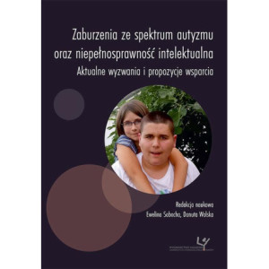 Zaburzenia ze spektrum autyzmu oraz niepełnosprawność intelektualna. Aktualne wyzwania i propozycje wsparcia [E-Book] [pdf]