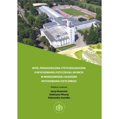 Myśl pedagogiczna i psychologiczna o wychowaniu fizycznym i sporcie w warszawskiej Akademii Wychowania Fizycznego [E-Book] [pdf]