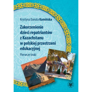 Zakorzenienie dzieci repatriantów z Kazachstanu w polskiej przestrzeni edukacyjnej [E-Book] [mobi]
