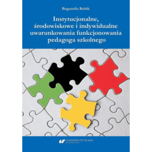 Instytucjonalne, środowiskowe i indywidualne uwarunkowania funkcjonowania pedagoga szkolnego [E-Book] [pdf]