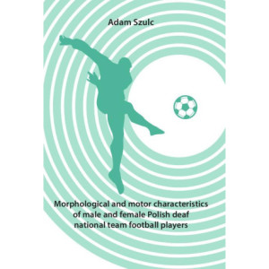 Morphological and motor characteristics of male and female Polish deaf national team football players [E-Book] [pdf]
