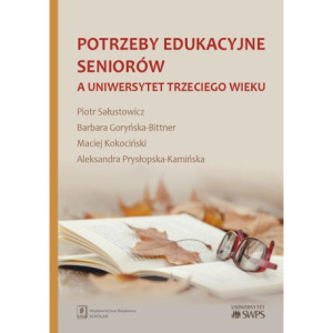 Potrzeby edukacyjne seniorów a uniwersytet trzeciego wieku [E-Book] [pdf]