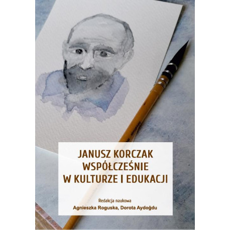 Janusz Korczak współcześnie w kulturze i edukacji [E-Book] [pdf]