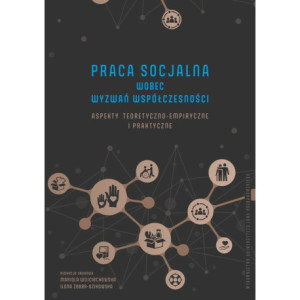 Praca socjalna wobec wyzwań współczesności. Aspekty teoretyczno-empiryczne i praktyczne [E-Book] [pdf]