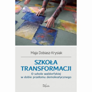 Szkoła transformacji. O szkole waldorfskiej w dobie przełomu demokratycznego [E-Book] [pdf]