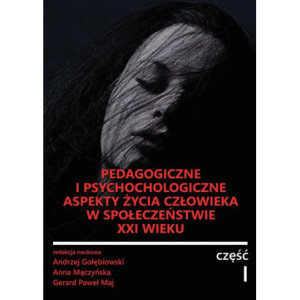Pedagogiczne i psychologiczne aspekty życia człowieka w społeczeństwie XXI wieku [E-Book] [pdf]