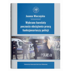 Wybrane korelaty poczucia obciążenia pracą funkcjonariuszy policji [E-Book] [pdf]