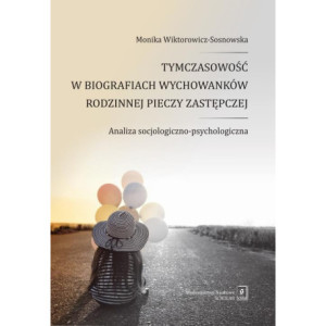 Tymczasowość w biografiach wychowanków rodzinnej pieczy zastępczej [E-Book] [pdf]