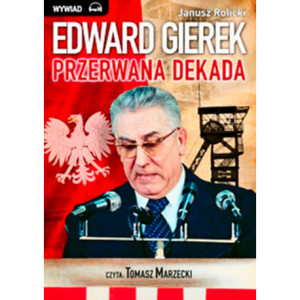 Edward Gierek. Przerwana Dekada [Audiobook] [mp3]