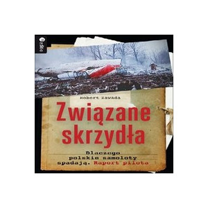 Związane skrzydła. Dlaczego polskie samoloty spadają. Raport pilota. Audiobook. Mp3 [Audiobook] [mp3]