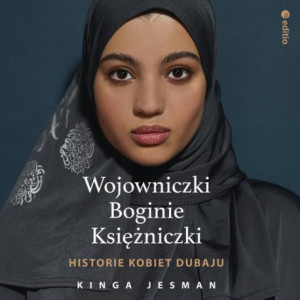 Wojowniczki, Boginie, Księżniczki. Historie kobiet Dubaju [Audiobook] [mp3]