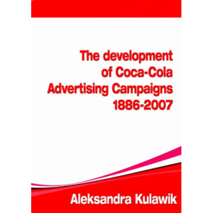 The Development of Coca-Cola Advertising Campaigns (1886 - 2007) [E-Book] [pdf]