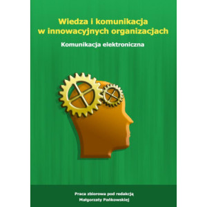 Wiedza i komunikacja w innowacyjnych organizacjach. Komunikacja elektroniczna [E-Book] [pdf]
