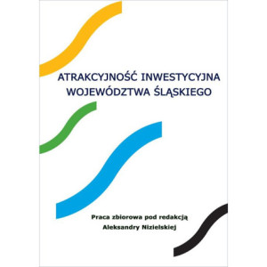 Atrakcyjność inwestycyjna województwa śląskiego [E-Book] [pdf]