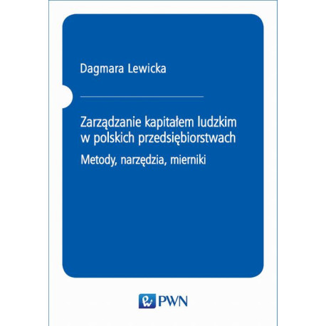 Zarządzanie kapitałem ludzkim w polskich przedsiębiorstwach. Metody, narzędzia, mierniki [E-Book] [epub]
