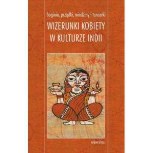 Boginie, prządki, wiedźmy i tancerki. Wizerunki kobiety w kulturze Indii [E-Book] [pdf]