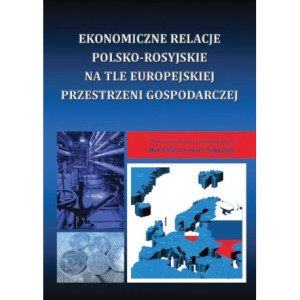 Ekonomiczne relacje polsko-rosyjskie na tle europejskiej przestrzeni gospodarczej [E-Book] [pdf]