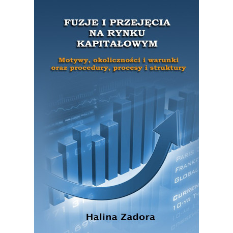 Fuzje i przejęcia na rynku kapitałowym. Motywy, okoliczności i warunki oraz procedury, procesy i struktury [E-Book] [pdf]