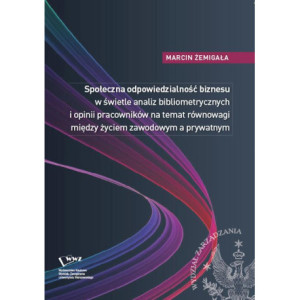 Społeczna odpowiedzialność biznesu w świetle analiz bibliometrycznych i opinii pracowników na temat równowagi między życiem zawodowym a prywatnym [E-Book] [pdf]