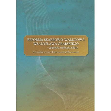 Reforma skarbowo-walutowa Władysława Grabskiego  założenia, realizacja, efekty [E-Book] [pdf]