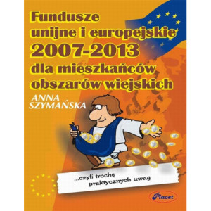 Fundusze unijne i europejskie 2007 - 2013 dla mieszkańców obszarów wiejskich [E-Book] [pdf]