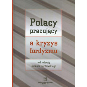 Polacy pracujący a kryzys fordyzmu [E-Book] [pdf]
