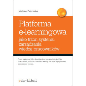 Platforma e-learningowa jako trzon systemu zarządzania wiedzą pracowników [E-Book] [mobi]