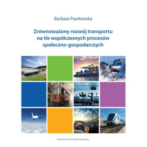 Zrównoważony rozwój transportu na tle współczesnych procesów społeczno-gospodarczych [E-Book] [pdf]