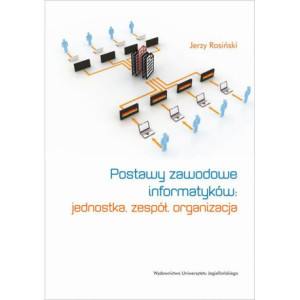 Postawy zawodowe informatyków jednostka, zespół, organizacja [E-Book] [pdf]