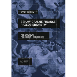 Behawioralne finanse przedsiębiorstw. Podstawowe podejścia i koncepcje [E-Book] [pdf]