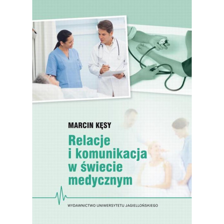 Relacje i komunikacja w świecie medycznym [E-Book] [pdf]