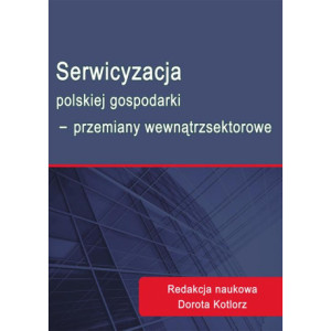 Serwicyzacja polskiej gospodarki - przemiany wewnątrzsektorowe [E-Book] [pdf]