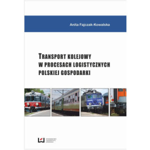 Transport kolejowy w procesach logistycznych polskiej gospodarki [E-Book] [pdf]