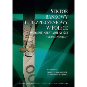 Sektor bankowy i ubezpieczeniowy w Polsce w dobie niestabilności. Wybrane problemy [E-Book] [pdf]