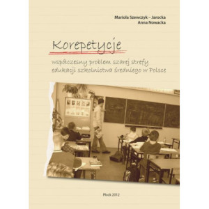 Korepetycje – współczesny problem szarej strefy edukacji szkolnictwa średniego w Polsce [E-Book] [pdf]