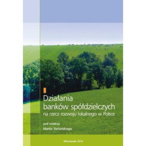 Działania banków spółdzielczych na rzecz rozwoju lokalnego w Polsce [E-Book] [pdf]